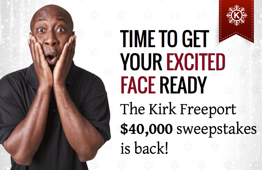 Kirk Freeport $40,000 sweepstakes in cash and prizes